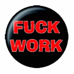 Fuck Work Button Anstecker